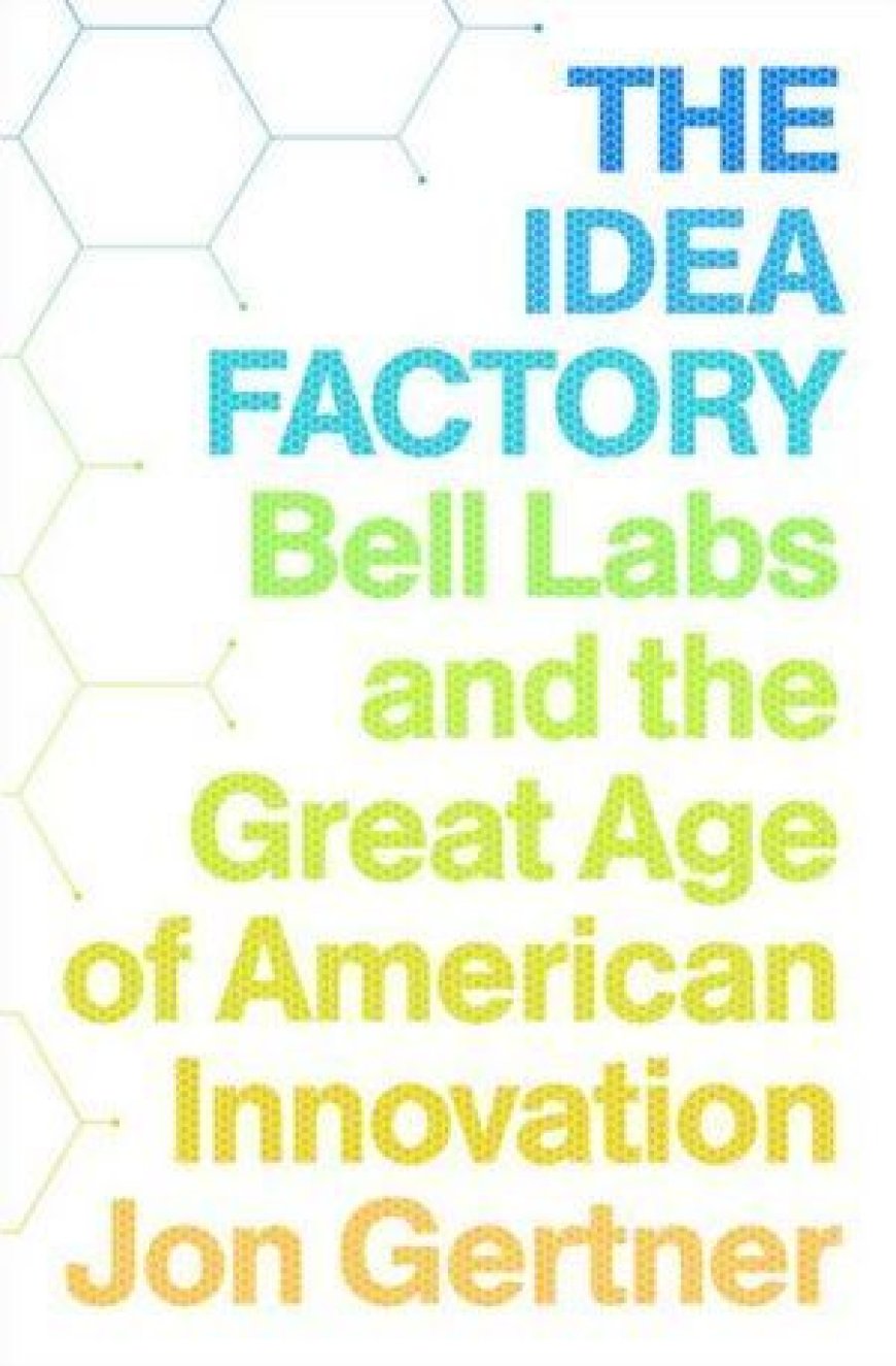 [PDF] The Idea Factory: Bell Labs and the Great Age of American Innovation by Jon Gertner