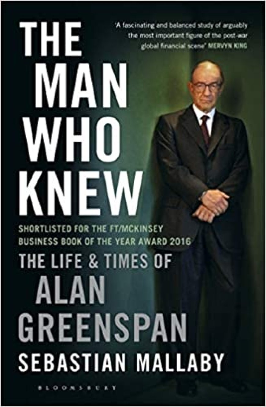 [PDF] The Man Who Knew: The Life and Times of Alan Greenspan by Sebastian Mallaby