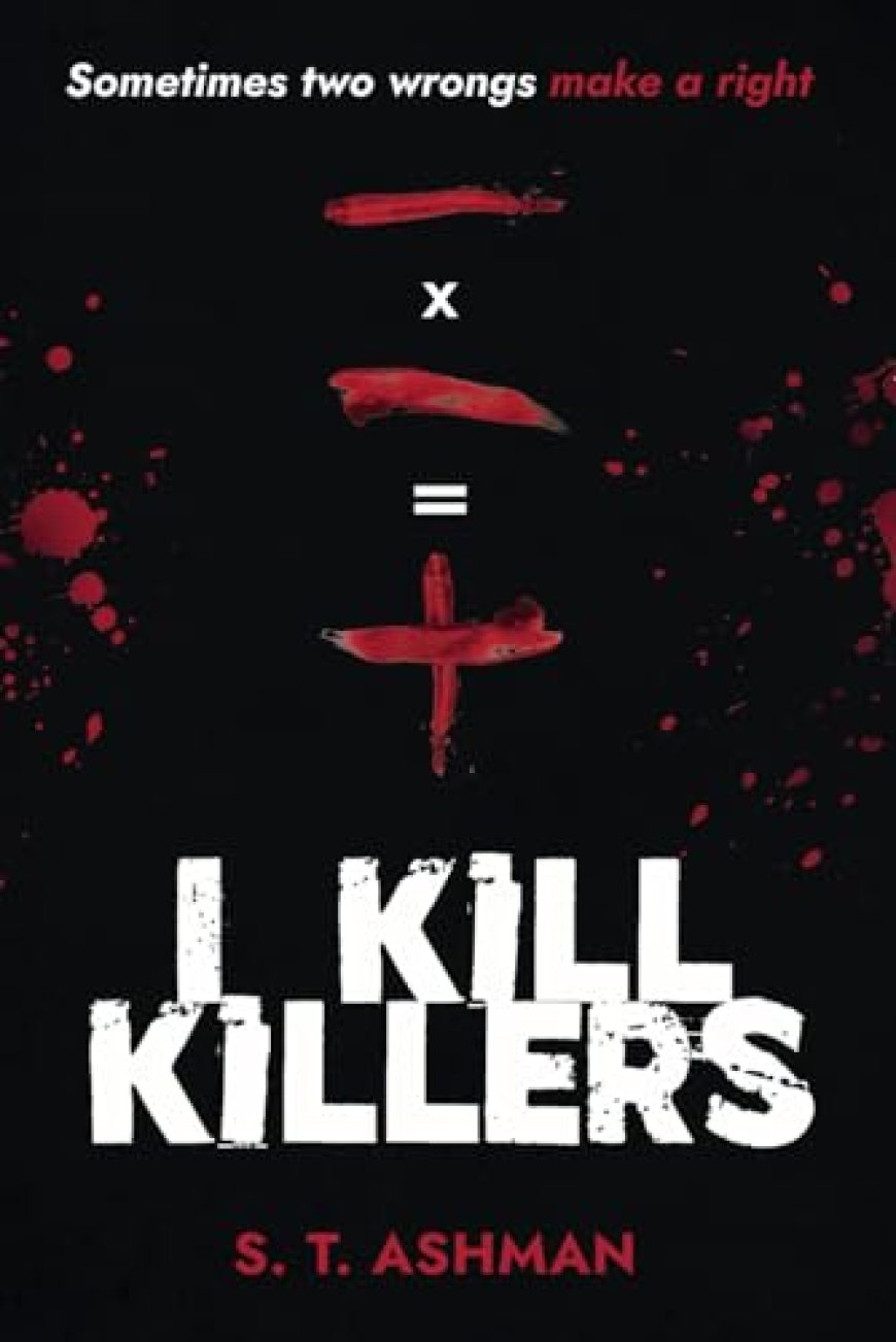 [PDF] IKK Crime Series #1 I Kill Killers by S.T. Ashman Free Download