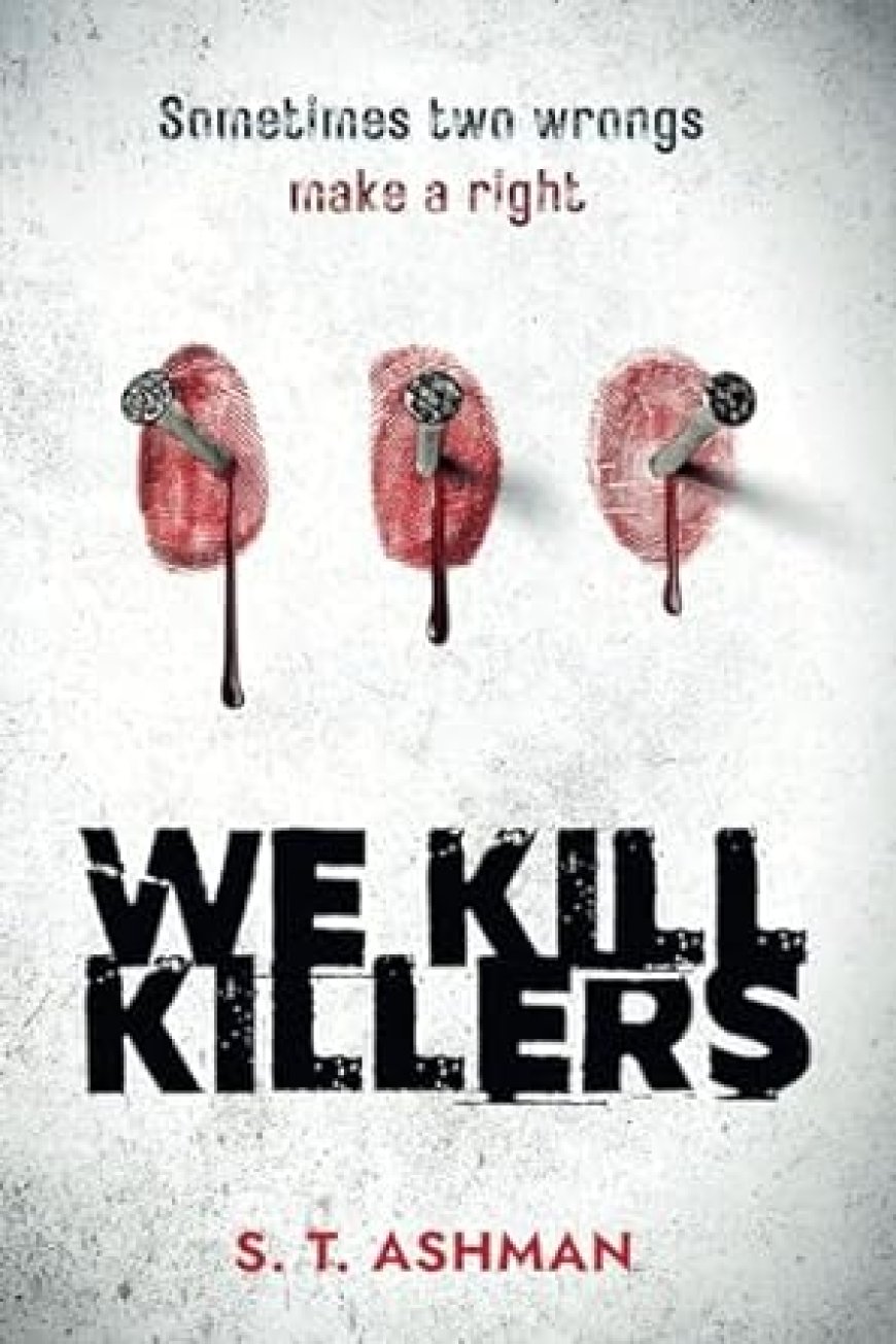 [PDF] IKK Crime Series #2 We Kill Killers by S.T. Ashman Free Download