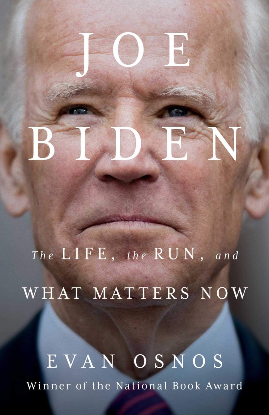 [PDF] Joe Biden: The Life, the Run, and What Matters Now by Evan Osnos