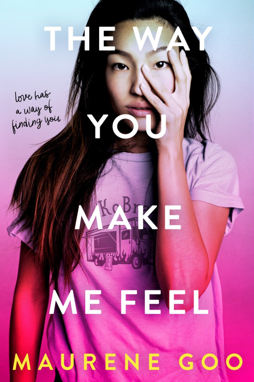 [PDF] The Way You Make Me Feel by Maurene Goo
