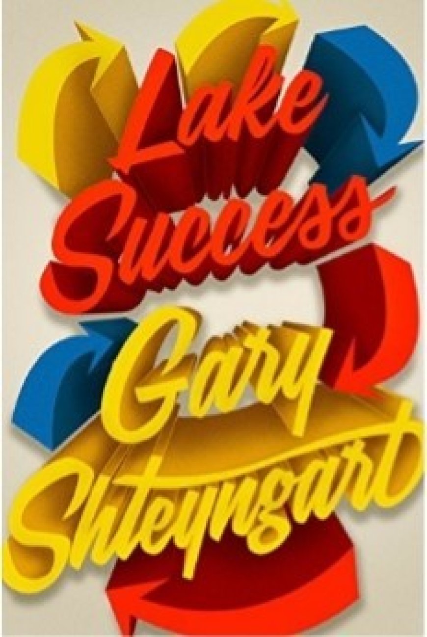 [PDF] Lake Success by Gary Shteyngart Free Download