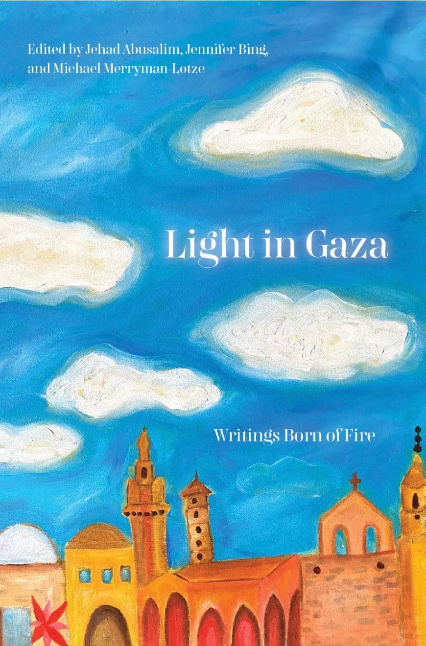 [PDF] Light in Gaza: Writings Born of Fire by Jehad Abusalim Free Download