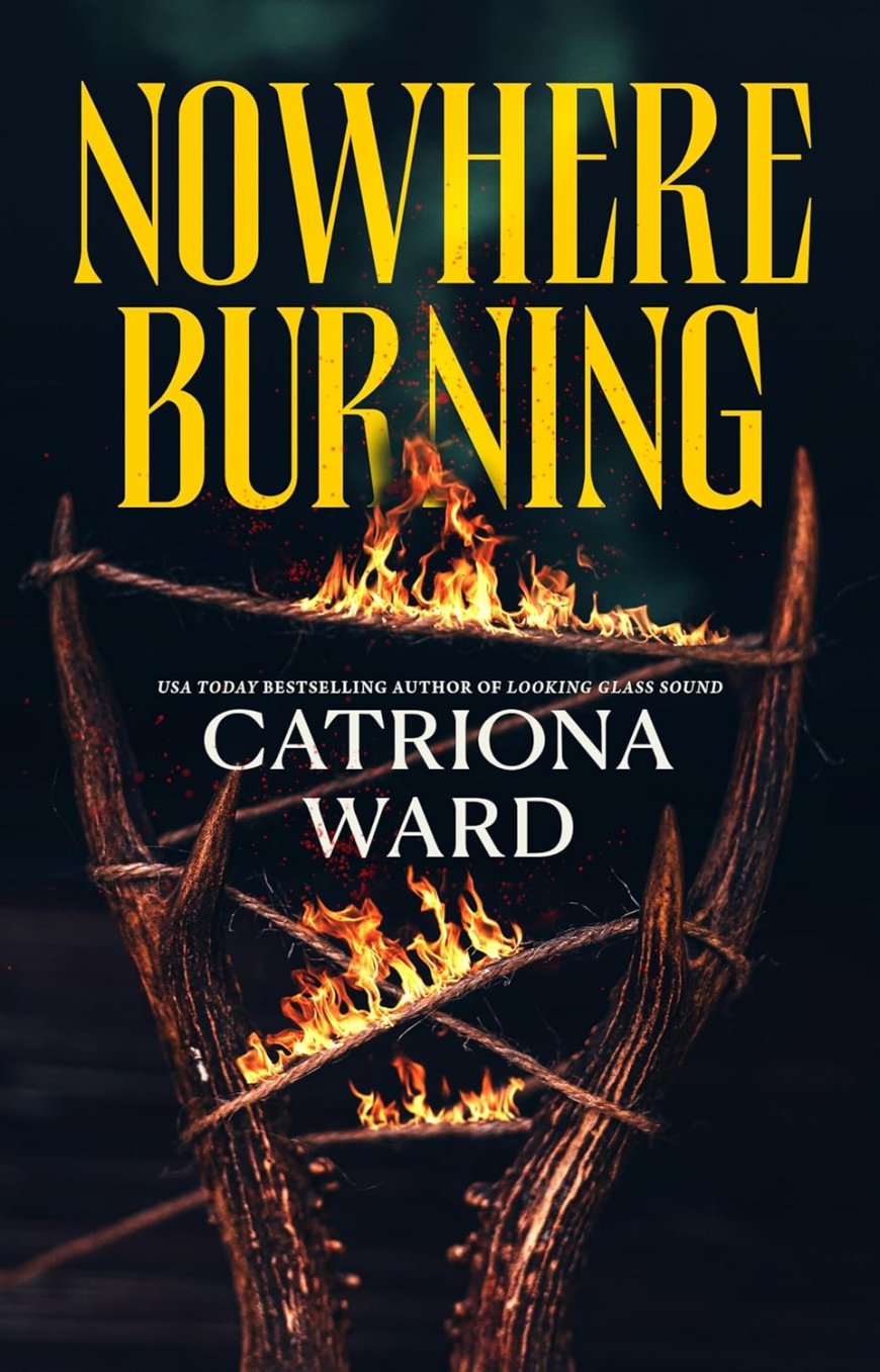 [PDF] Nowhere Burning by Catriona Ward Free Download