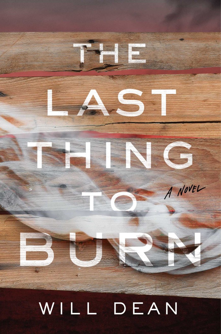[PDF] The Last Thing to Burn by Will Dean Free Download