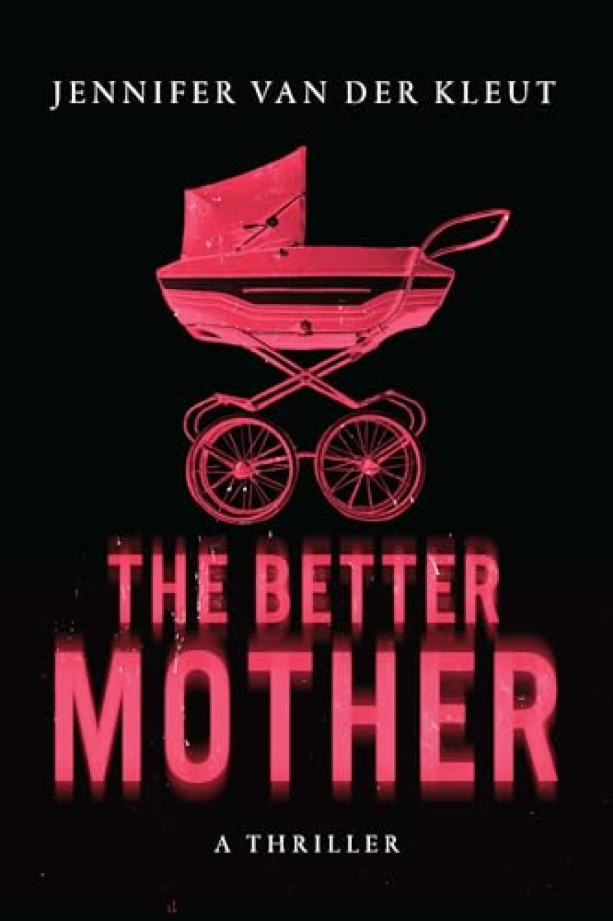 [PDF] The Better Mother by Jennifer van der Kleut Free Download