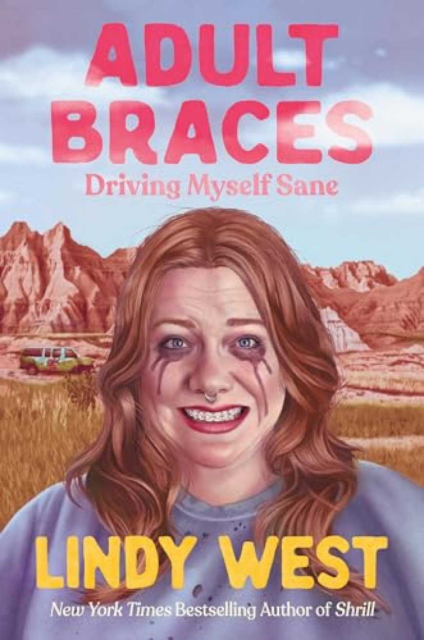[PDF] Adult Braces: Driving Myself Sane by Lindy West Free Download
