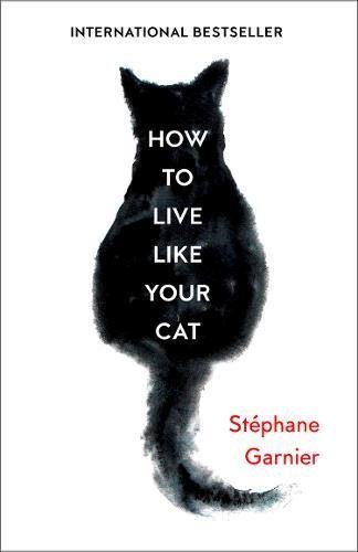 Free Download How to Live Like Your Cat by Stéphane Garnier PDF