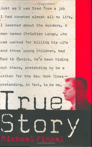 Free Download True Story: Murder, Memoir, Mea Culpa by Michael Finkel PDF