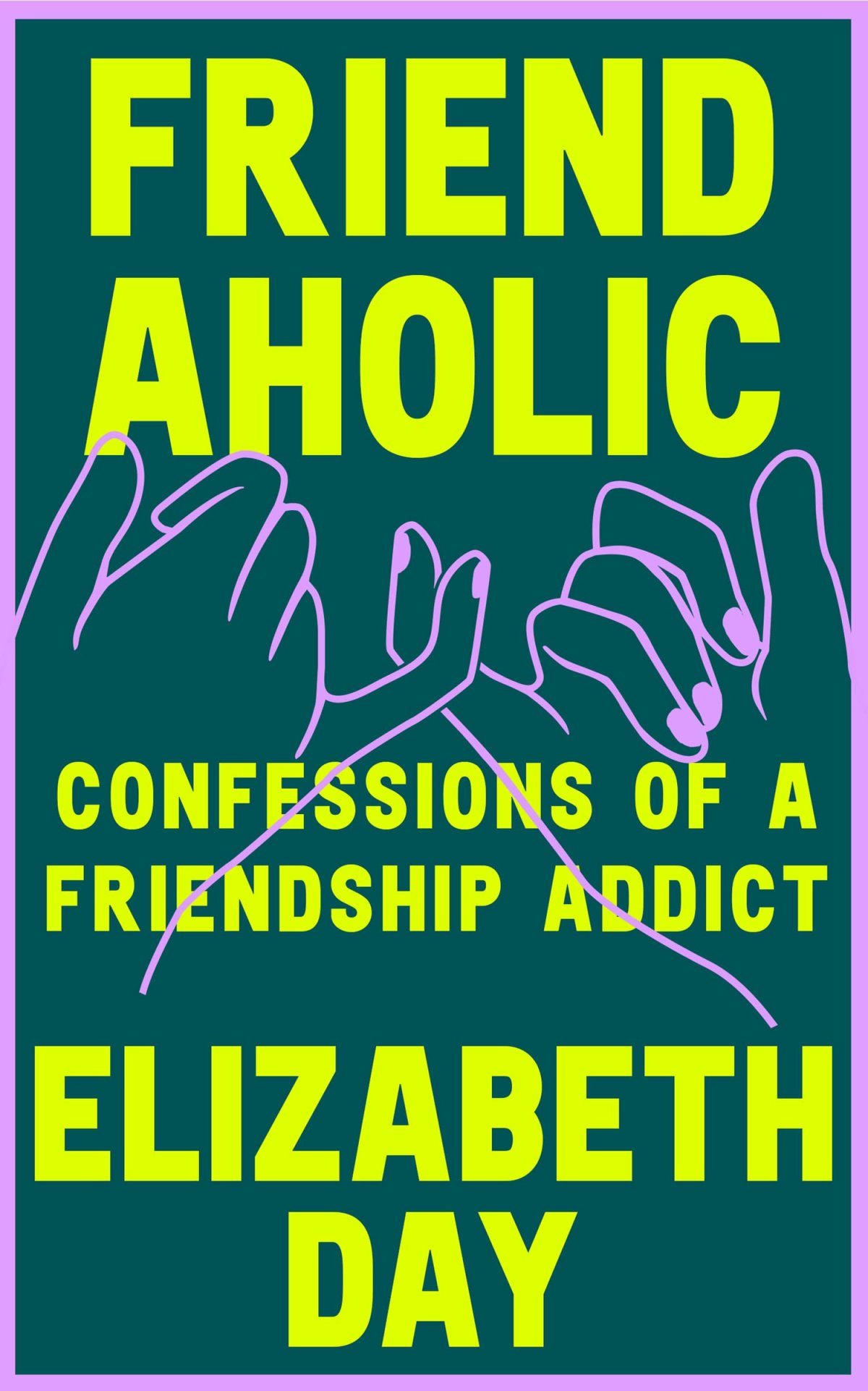 Free Download Friendaholic: Confessions of a Friendship Addict by Elizabeth Day PDF