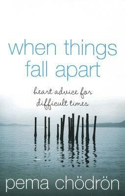 Free Download When Things Fall Apart: Heart Advice for Difficult Times by Pema Chödrön PDF