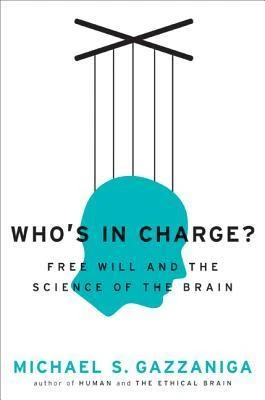 Who's in Charge? Free Will and the Science of the Brain by Michael S. Gazzaniga Free PDF Download