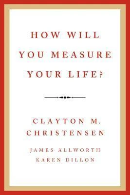 How Will You Measure Your Life? by Clayton M. Christensen Free PDF Download